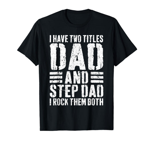 I Have Two Titles Dad And Step Dad I Rock Them Both Shirt T-Shirt