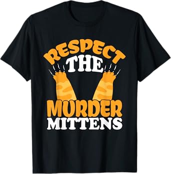 Respect The Murder Mittens Cat Owner Cat Lover Kitten Cat T-Shirt for Men Women