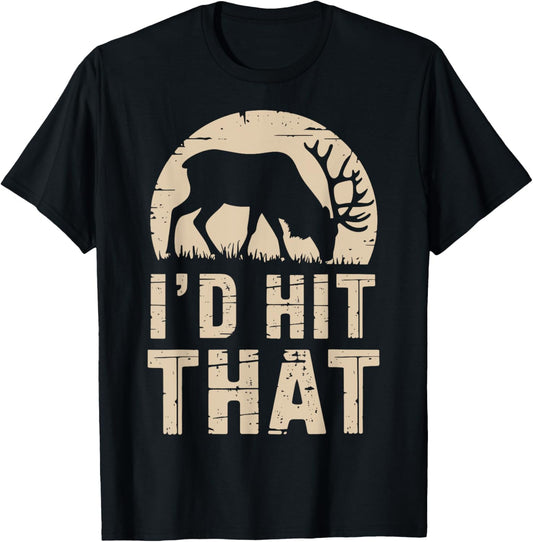 I'd Hit That Funny Deer Hunting Buck Deer Hunter Joke T-Shirt