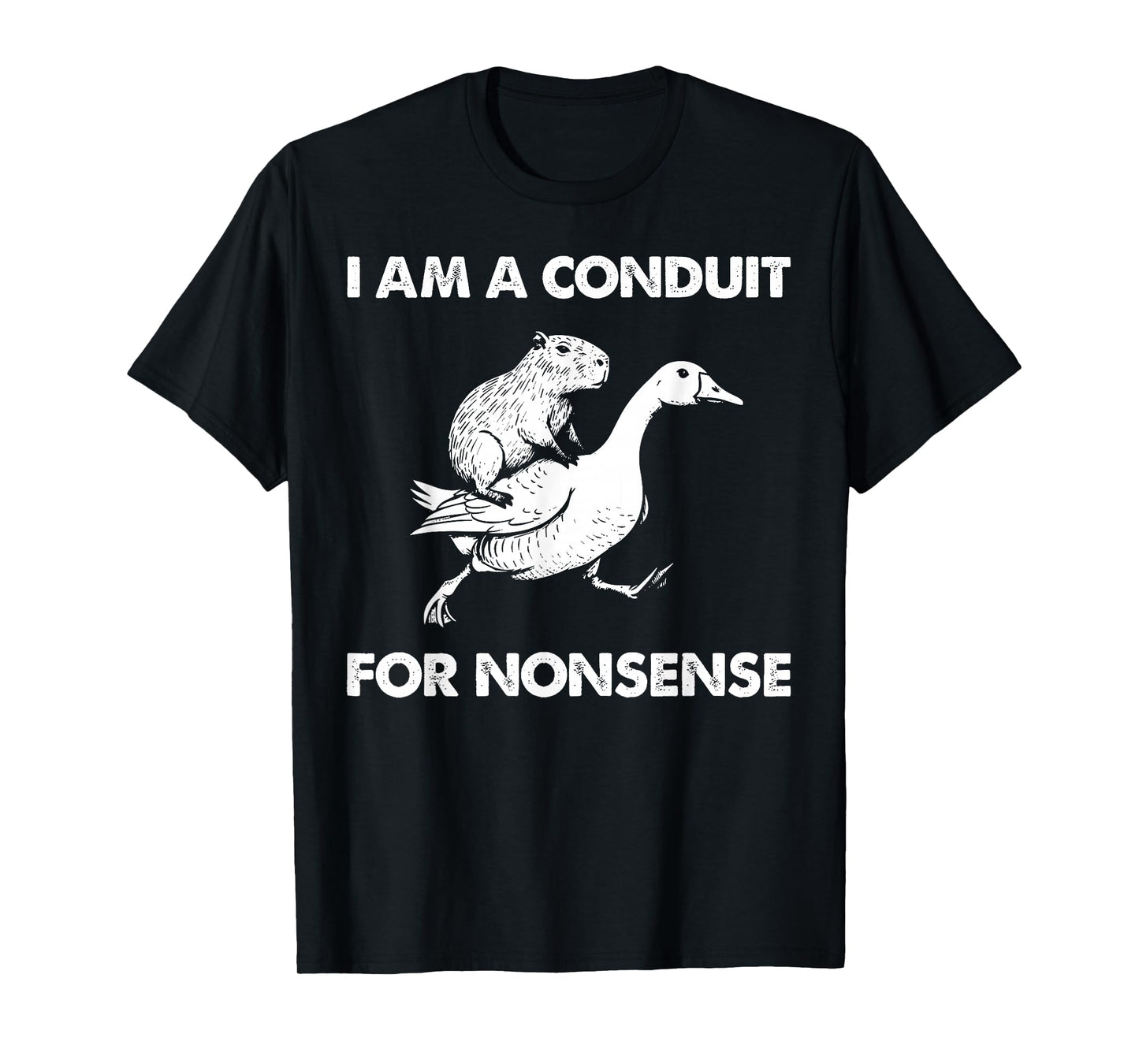 I Am A Conduit for Nonsense Capybara Goose Meme T-Shirt
