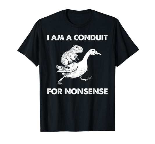 I Am A Conduit for Nonsense Capybara Goose Meme T-Shirt