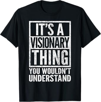 Visionary Thing - You Wouldn't Understand - Visionary's T-Shirt