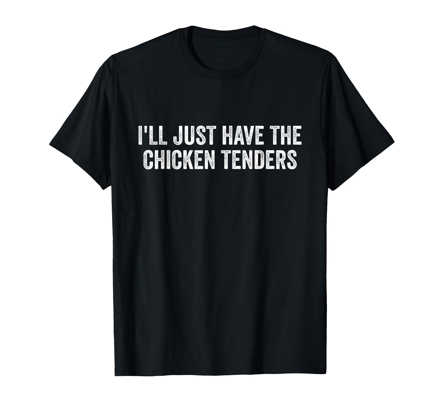 I'll Just Have The Chicken Tenders T-Shirt
