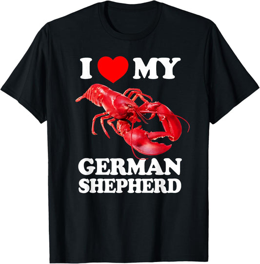 Funny I LOVE MY GERMAN SHEPHERD Lobster vintage k9 T-Shirt