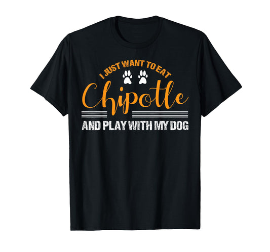 I Just Want To Eat Chipotle And Play With My Dog Breed Paw T-Shirt