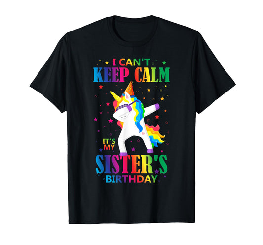 I Can't Keep Calm It's My Sister Birthday Cute Unicorn Lover T-Shirt