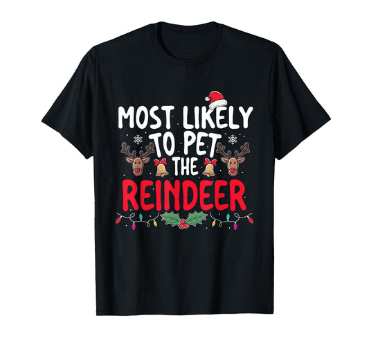 Most Likely To Pet The Reindeer - Xmas Christmas Squad T-Shirt