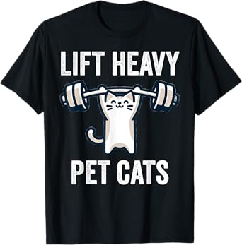 Lift Heavy Pet Cats Funny Gym Workout Weight Lifter T-Shirt
