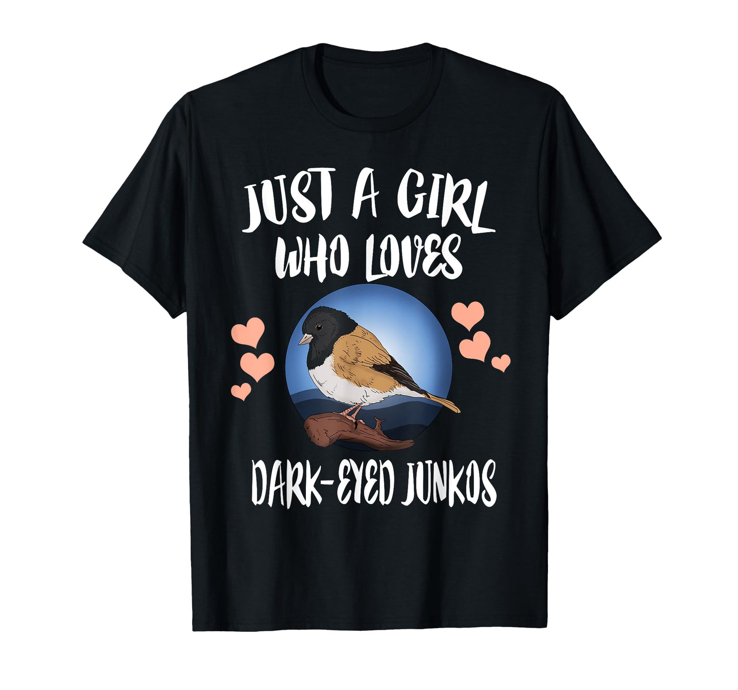 Just A Girl Who Loves Dark Eyed Juncos Birds Birding T-Shirt
