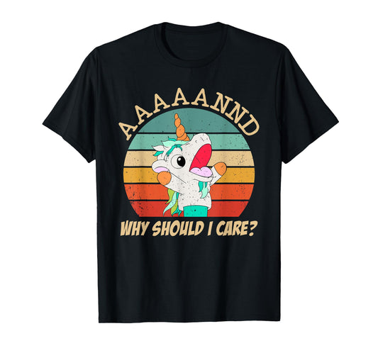 And Why Should I Care? Funny Sarcastic Unicorn Meme T-Shirt