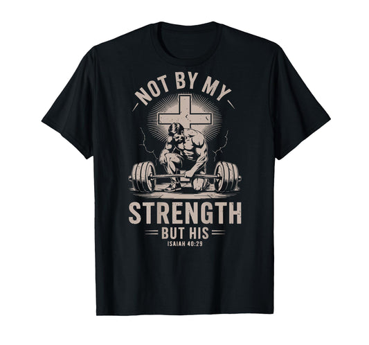 Christian Workout Not By My Strength But His Barbell Gym Men T-Shirt