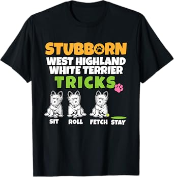 Stubborn West Highland White Terrier Tricks I Westi T-Shirt