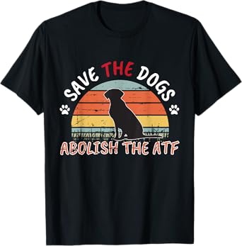 Save the Dogs Abolish The ATF T-Shirt