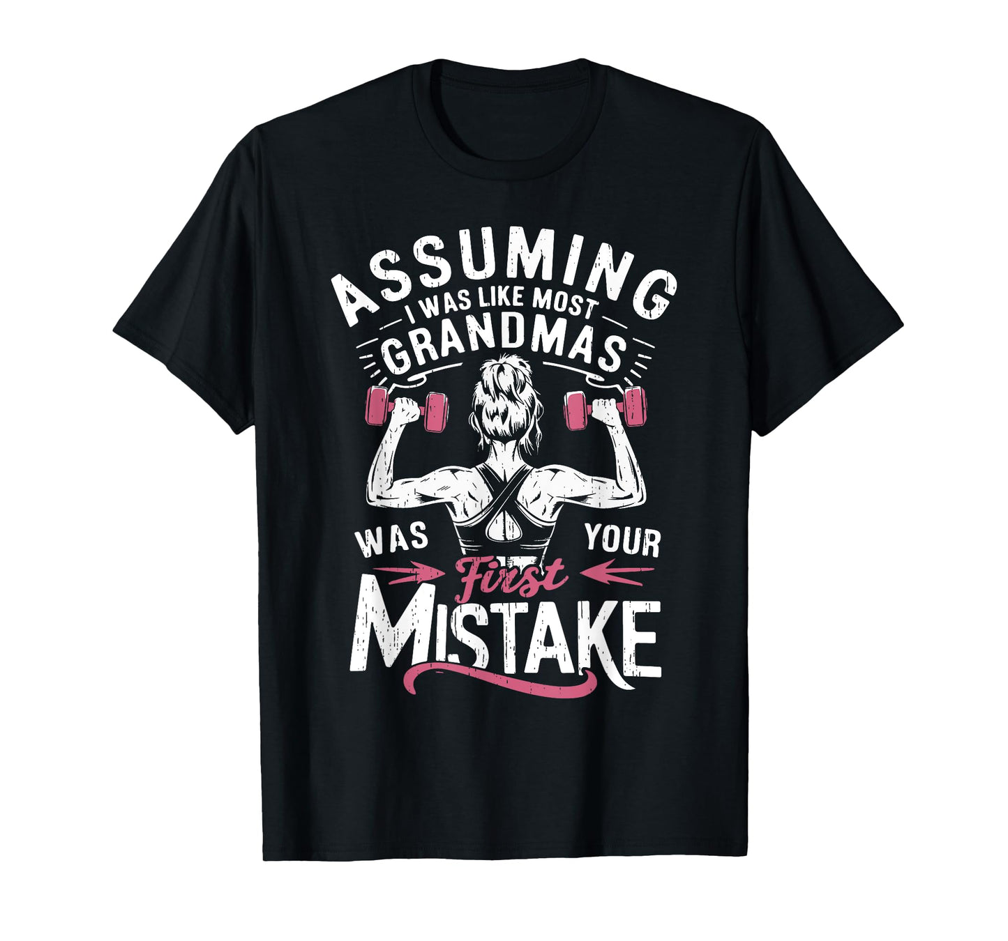 Assuming I Was Like Most Grandmas Was Your First Mistake Gym T-Shirt