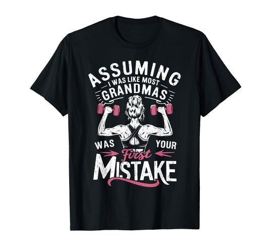 Assuming I Was Like Most Grandmas Was Your First Mistake Gym T-Shirt