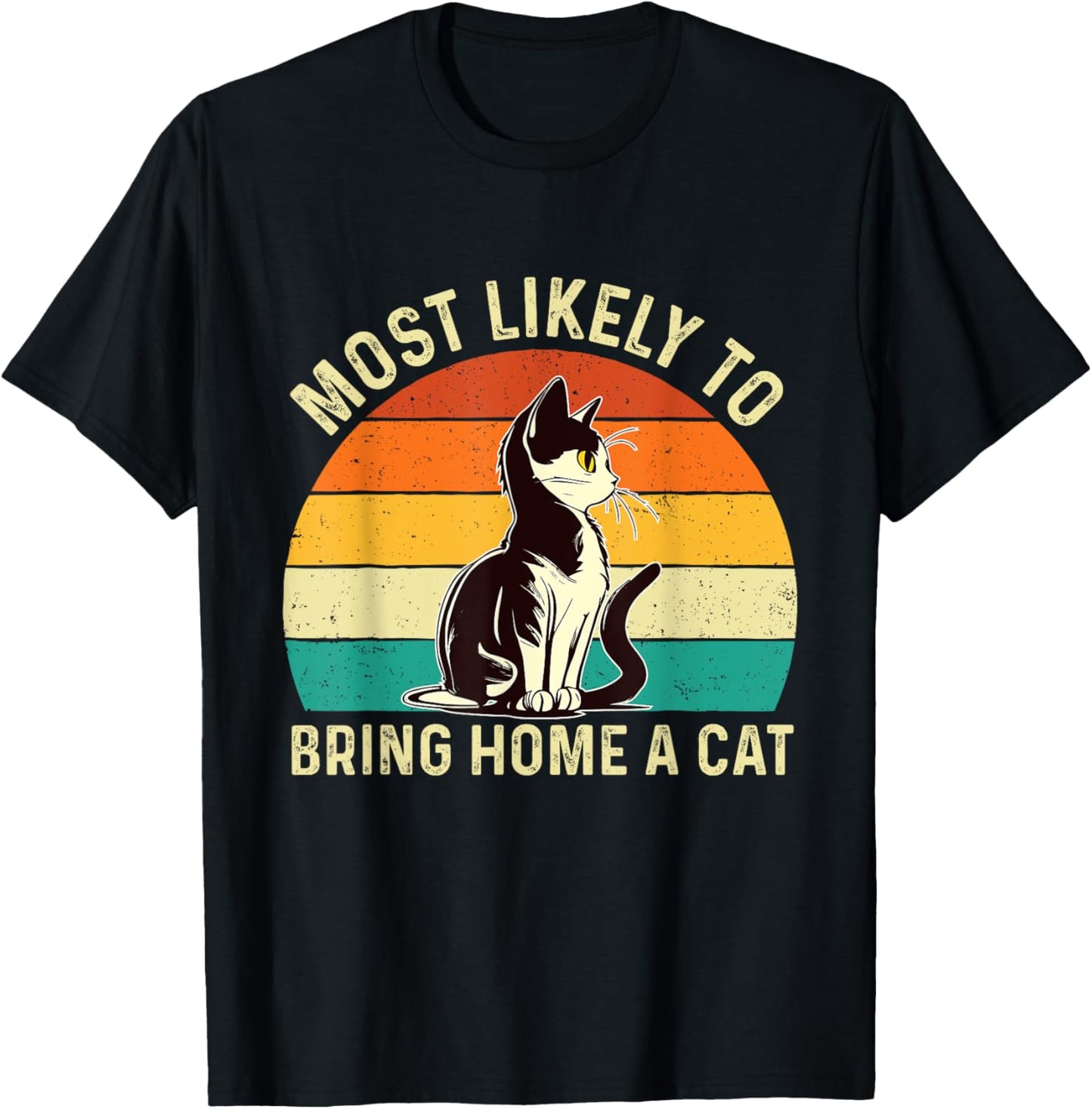 Most Likely To Bring Home A Cat - Animal Feline Pet Lover T-Shirt