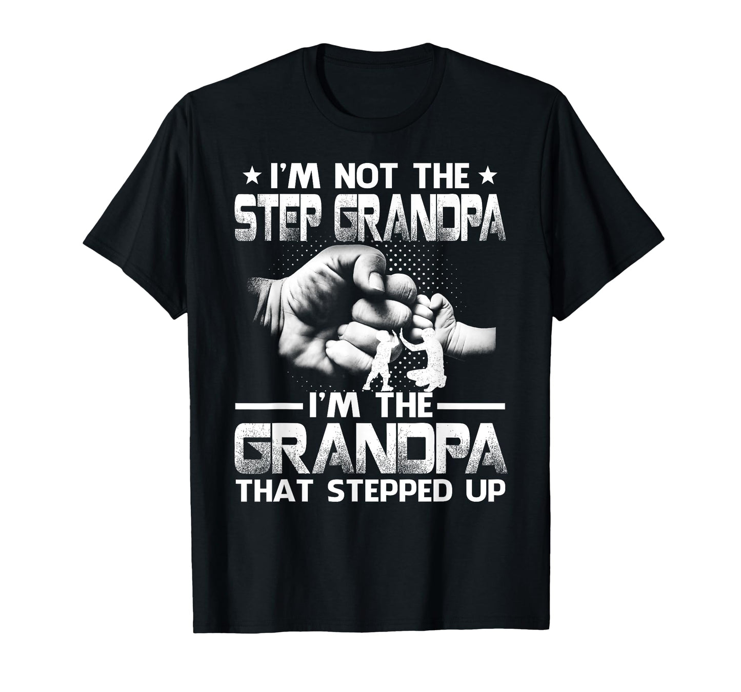 Family And Father's Day Gifts I'm Not The Step Grandpa I'm The Grandpa That Stepped Up Black Modern Casual Letter Print Crew Neck Short Sleeve T-Shirt S