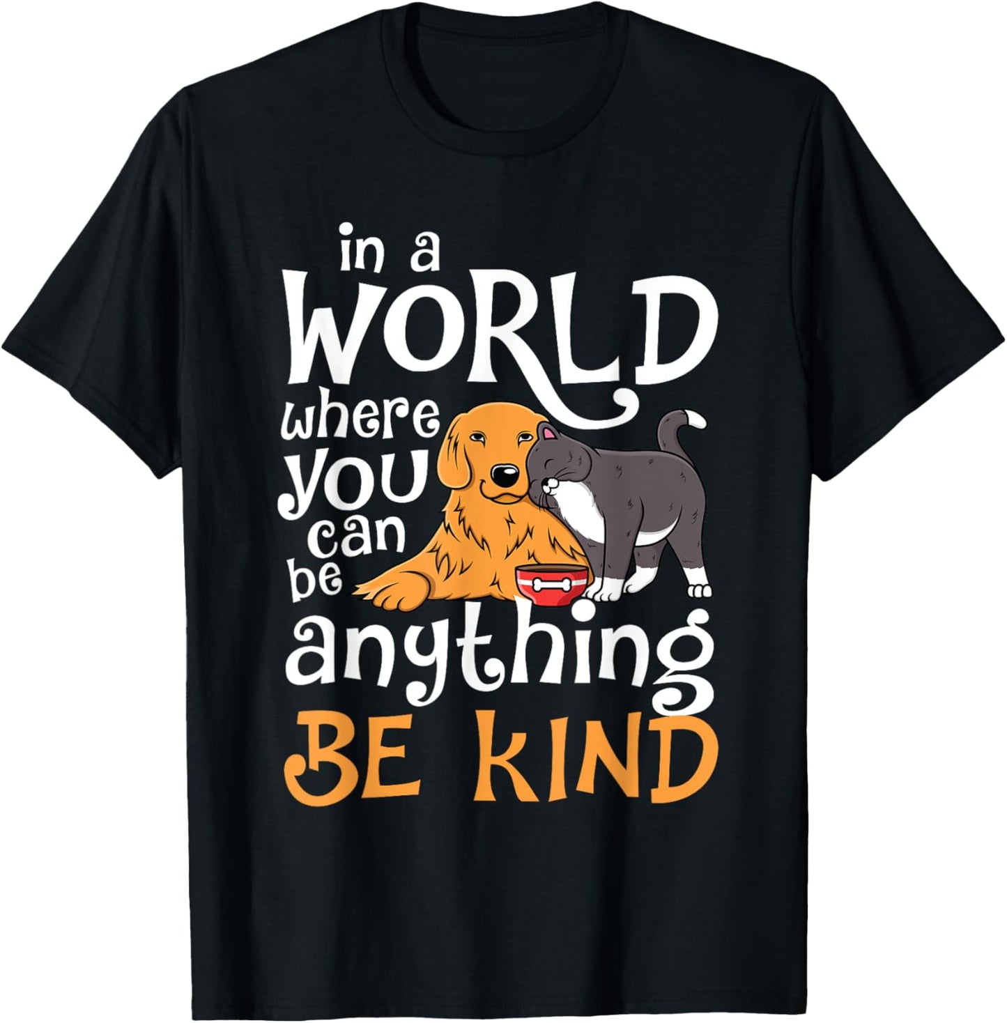 In A World Where You Can Be Anything Be Kind Cat Dog T-Shirt