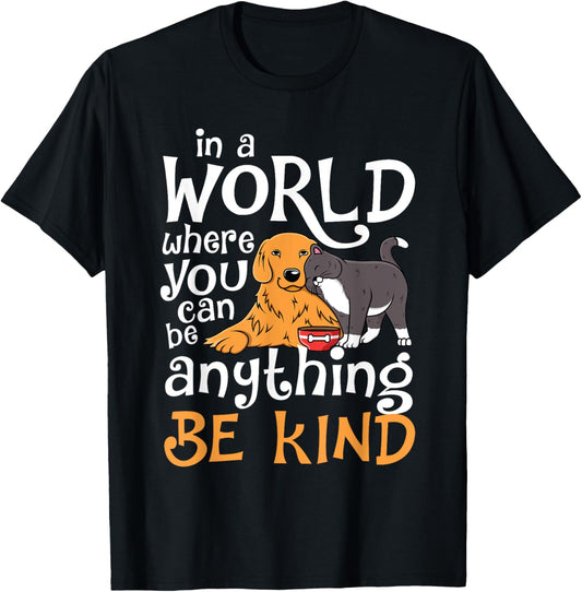 In A World Where You Can Be Anything Be Kind Cat Dog T-Shirt