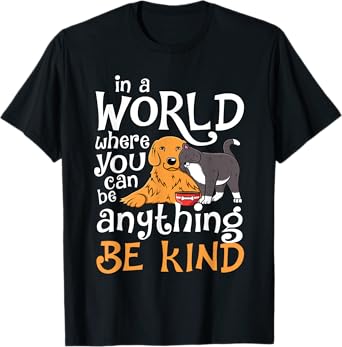 In A World Where You Can Be Anything Be Kind Cat Dog Men Women T-Shirt