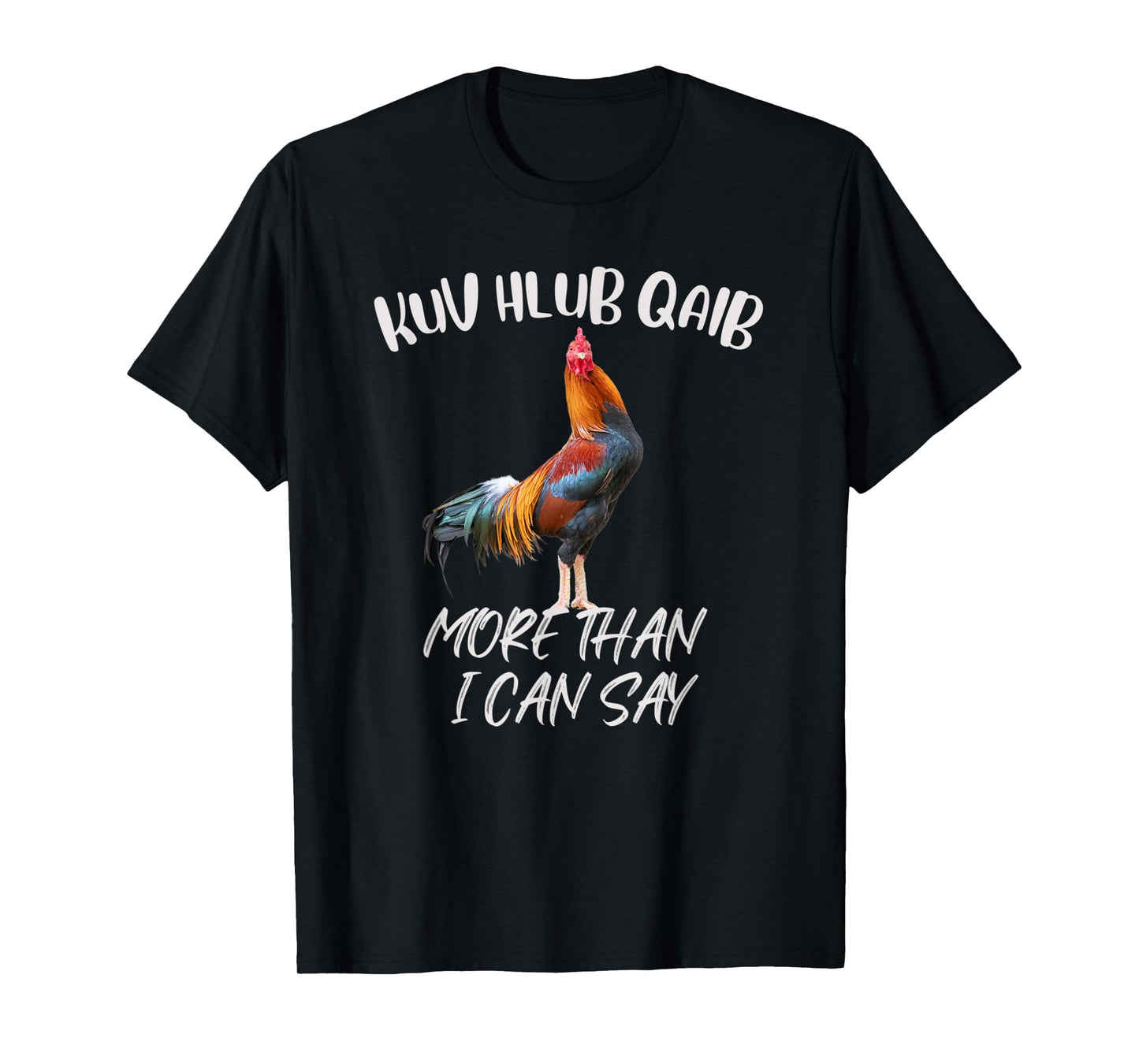 KUV HLUB QAIB MORE THAN I CAN SAY T-Shirt