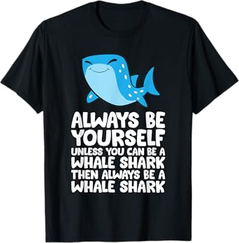 Always Be Yourself Unless You Can Be A Whale Shark T-Shirt