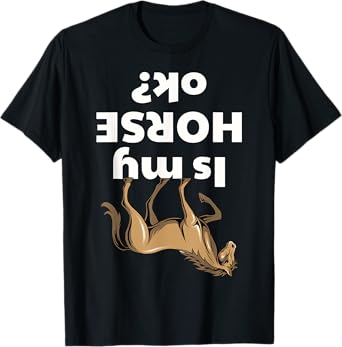 Is my Horse ok T-Shirt
