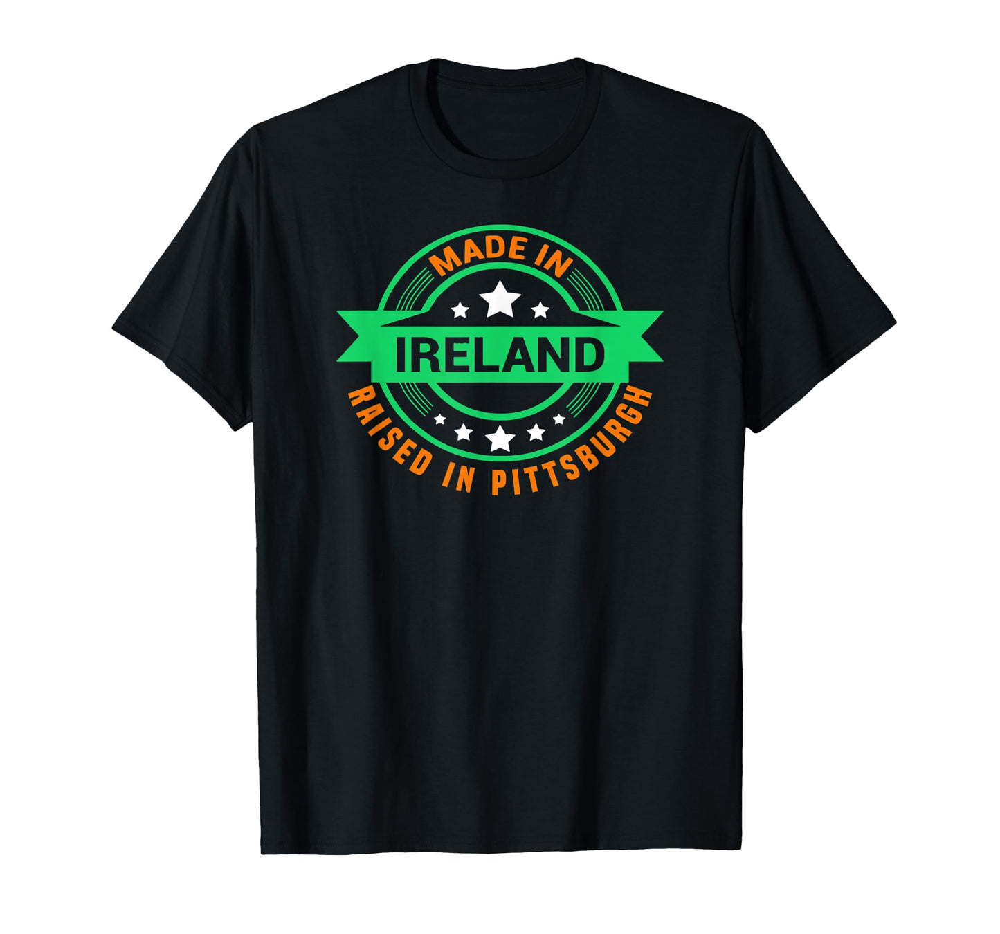 St Patrick's Day Made In Ireland Raised In Pittsburgh T-Shirt