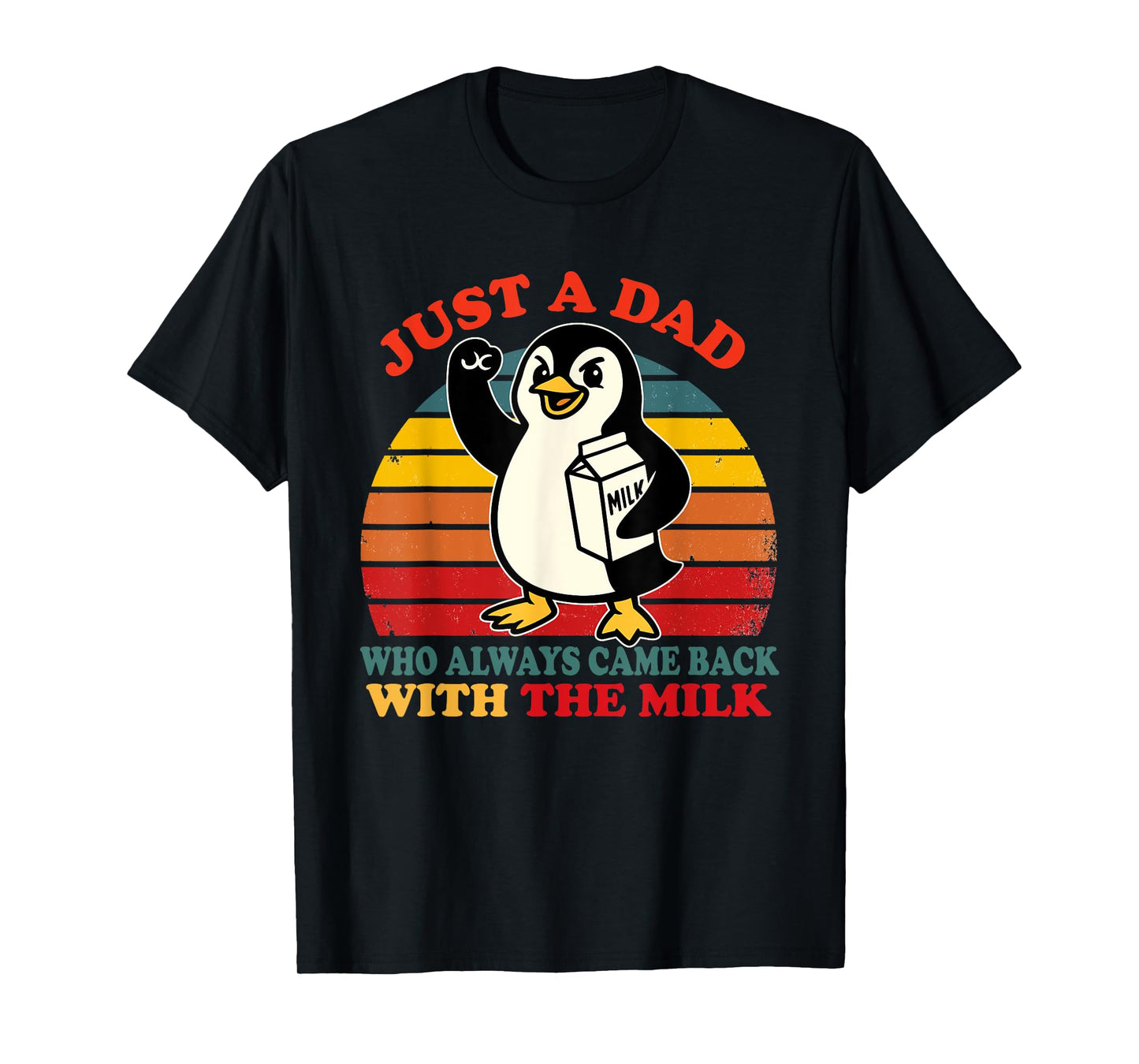 Penguin Dad Just a Dad Who Came Back With the Milk T-Shirt