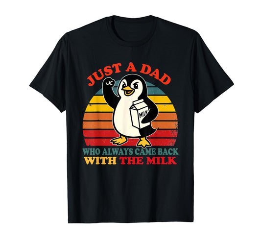 Penguin Dad Just a Dad Who Came Back With the Milk T-Shirt