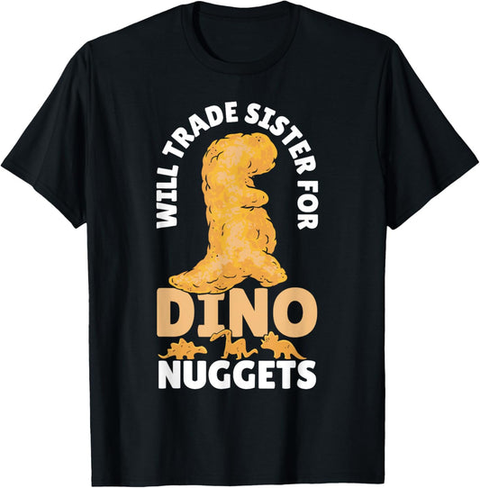 Dino Chicken Nugget Will Trade Sister For Dino Nuggets T-Shirt