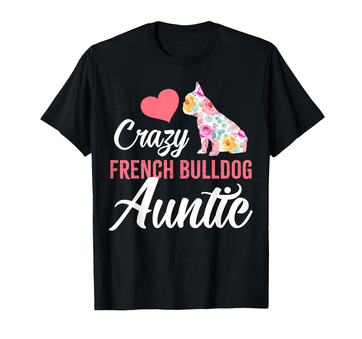 Crazy French Bulldog Auntie | Funny Dog Auntie Men Women T-Shirt