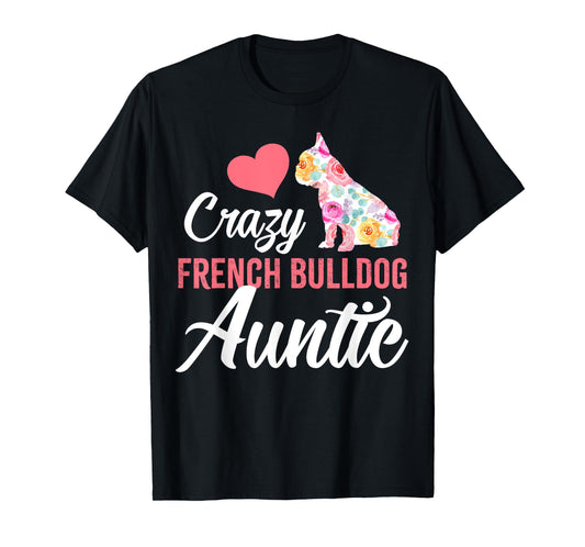 Crazy French Bulldog Auntie | Funny Dog Auntie Men Women T-Shirt