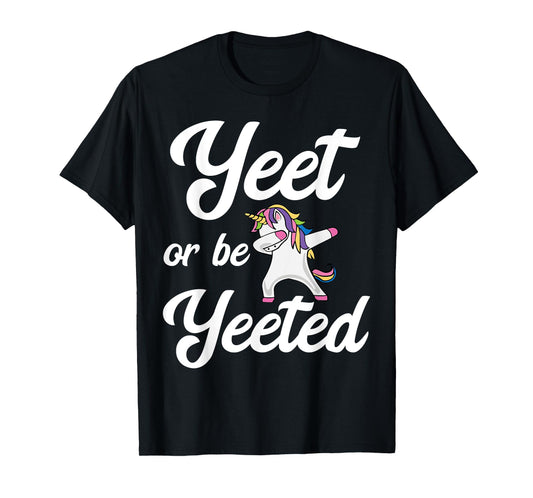 Yeet Or Be Yeeted Dabbing Unicorn Yeet T-Shirt