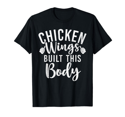 Chicken Wings built this Body Chicken Wings T-Shirt