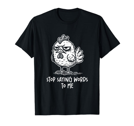 Chicken Rooster Stop Saying Words to Me Funny Sarcastic T-Shirt