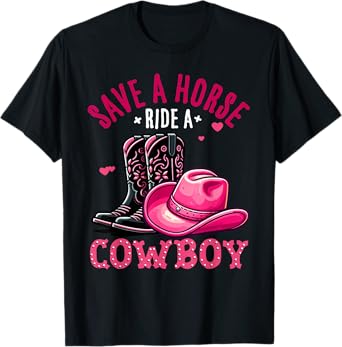 Save A Horse Ride A Cowboy Western Country Life Cowgirl T-Shirt