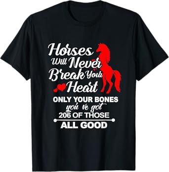 Horses Will Never Break Your Heart Only Your Bones T-Shirt