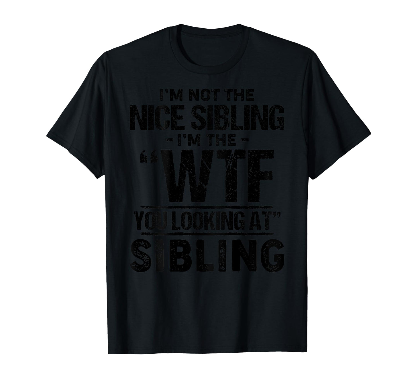 I'm Not The Nice Sibling I'm The WTF You Looking At Sibling T-Shirt