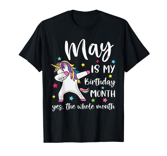 May Is My Birthday Yes The Whole Month Unicorn Birthday T-Shirt