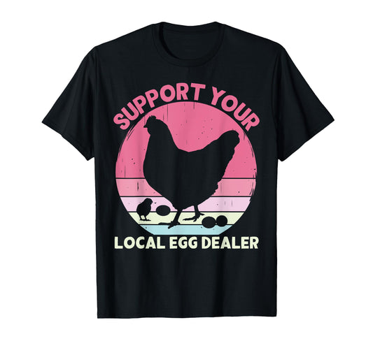 Support Your Local Egg Dealer Farmer Chicken Egg Lover Women T-Shirt