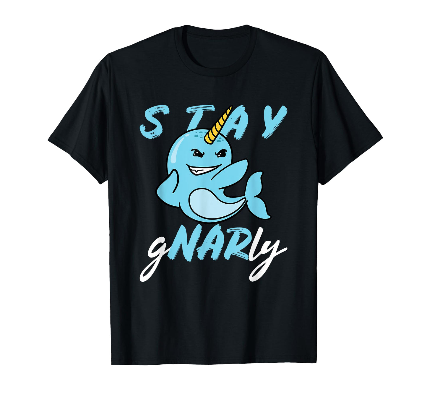 Stay Gnarly - Cute Narwhal T-Shirt