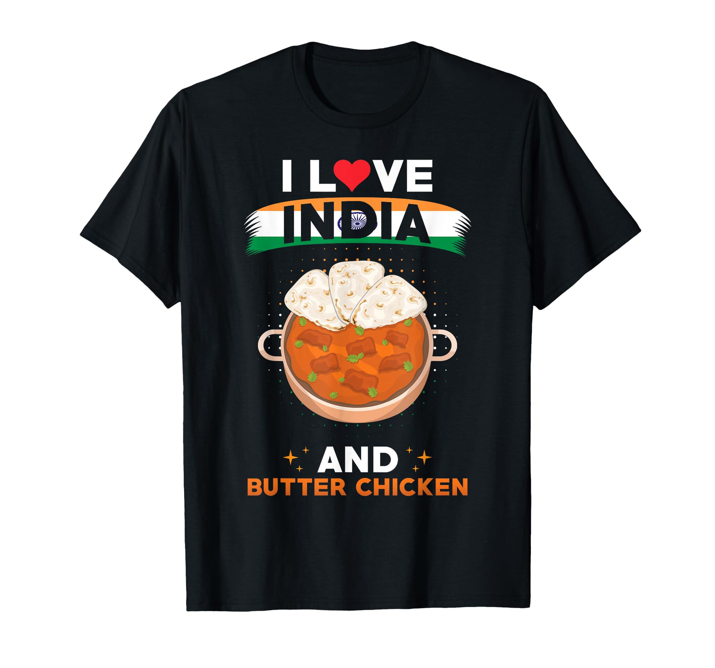 Indish Food India Flag - I Love India And Butter Chicken T-Shirt