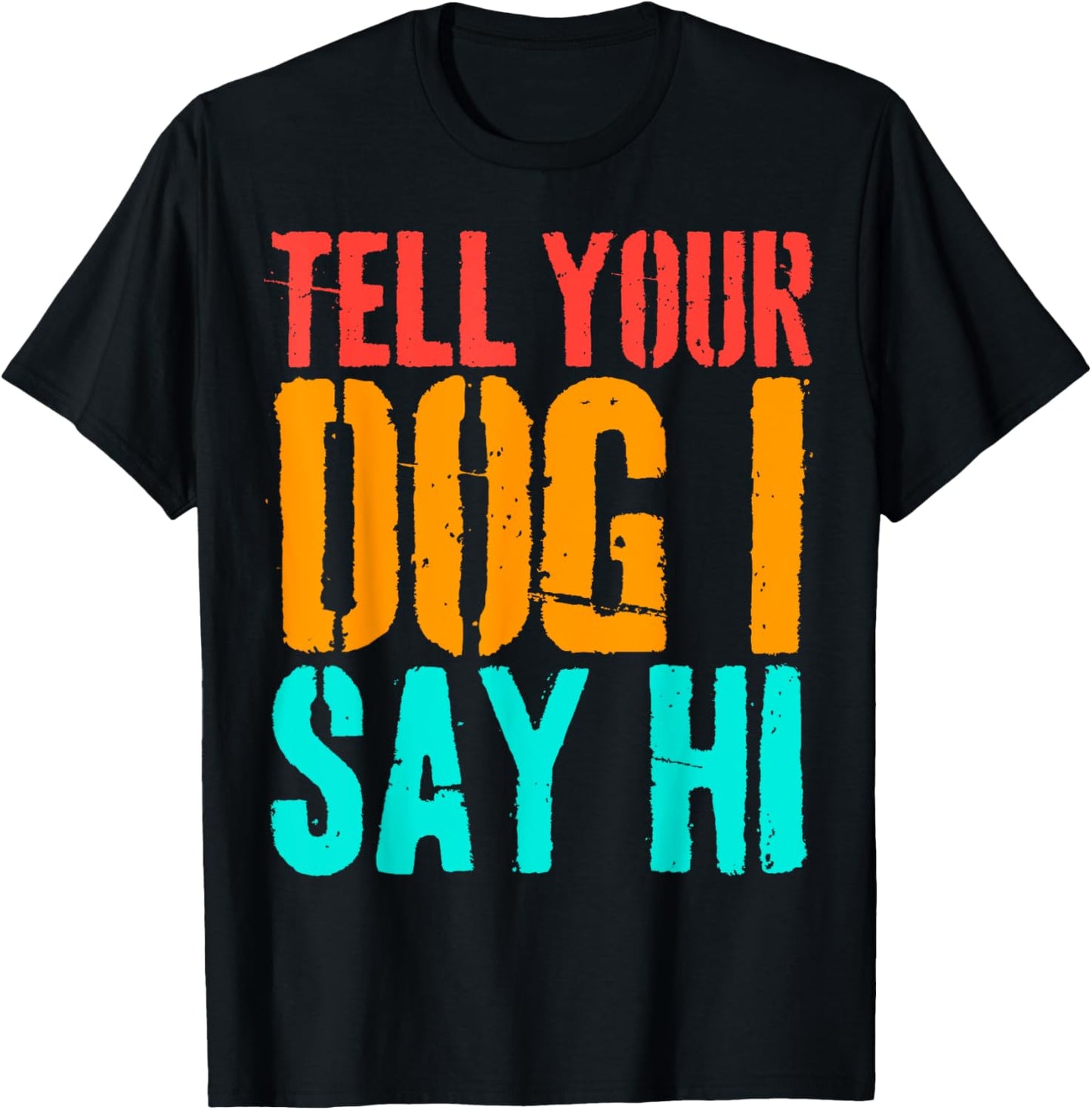 Tell Your Dog I Say Hi Funny Dog Lover Animal Vintage T-Shirt