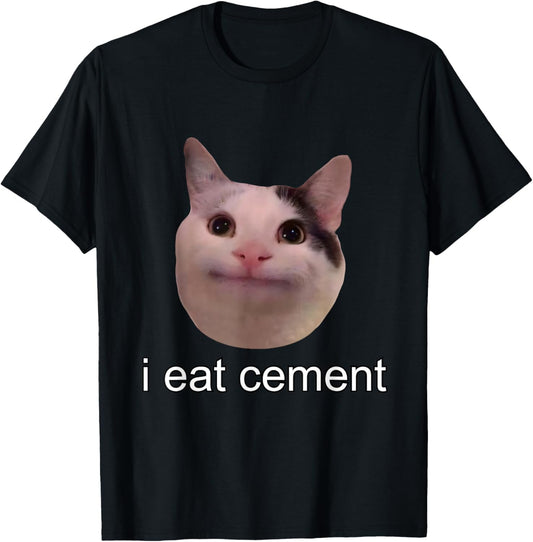 I Eat Cement Cursed Cat Funny Oddly Specific Meme T-Shirt