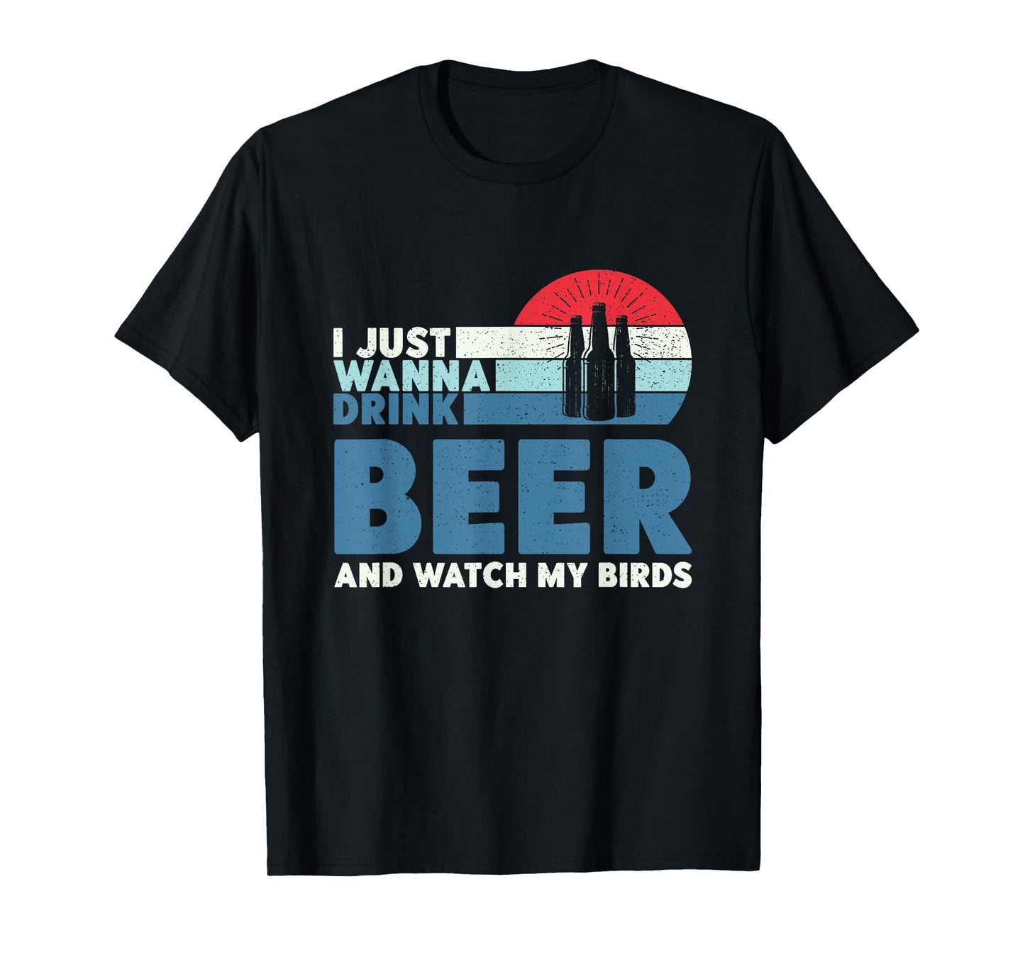 I just wanna drink beer and watch my birds T-Shirt
