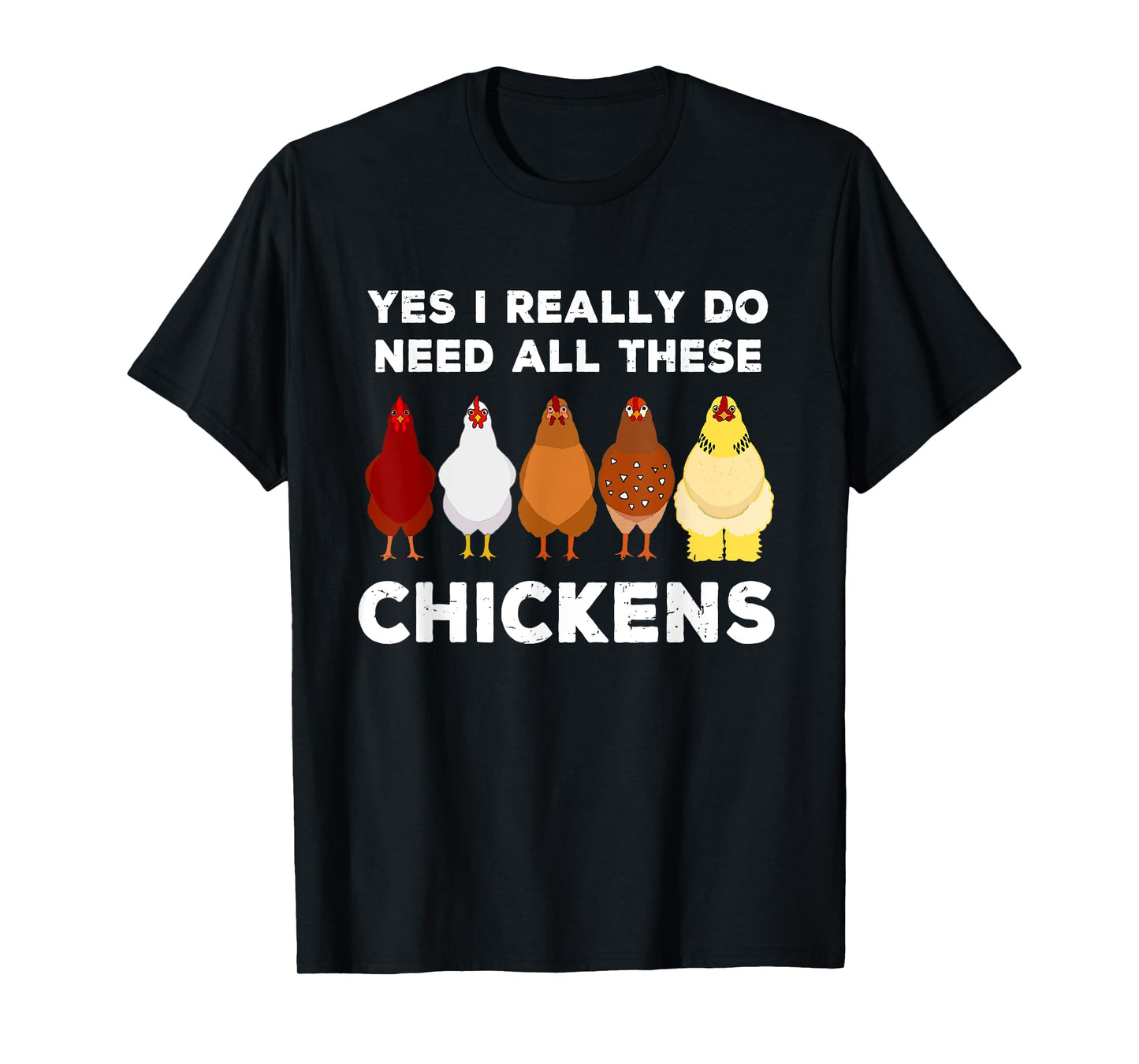 Yes I Really Do Need All These Chickens Funny Farmer Farming T-Shirt