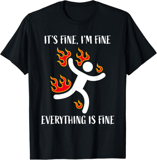 It's Fine Everything Is Fine Funny Stickman On Fire T-Shirt