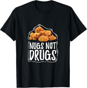 Nugs Not Drugs Funny Chicken Nuggets Gift T Shirt T-Shirt