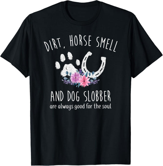 Dirt Horse Smell And Dog Slobber Horse Lover T-Shirt